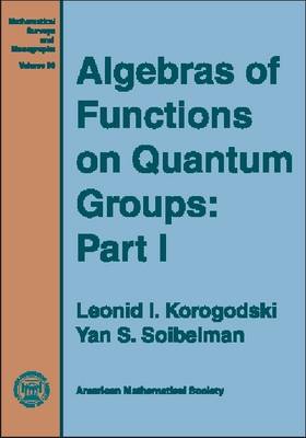 Algebras of Functions on Quantum Groups, Part 1 - Mathematical Surveys and Monographs (Hardback)