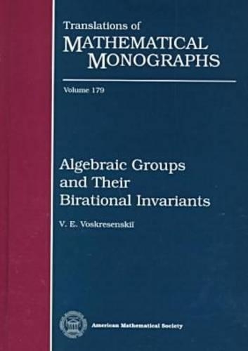 Algebraic Groups and Their Birational Invariants by V. E. Voskresenskii ...