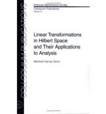 Linear Transformations in Hilbert Space and Their Applications to Analysis - Colloquium Publications No. 15 (Paperback)