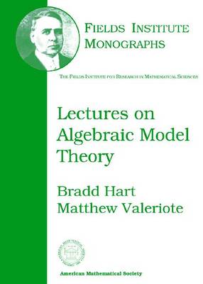 Lectures on Algebraic Model Theory - Fields Institute Monographs (Hardback)