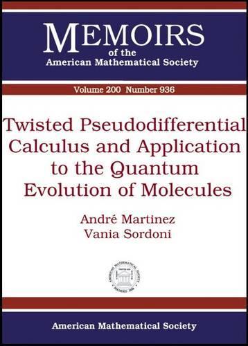 Twisted Pseudodifferential Calculus and Application to the Quantum Evolution of Molecules - Memoirs of the American Mathematical Society (Paperback)