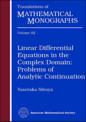 Linear Differential Equations in the Complex Domain: Problems of Analytic Continuation - Translations of Mathematical Monographs (Paperback)