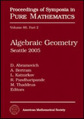 Algebraic Geometry: Seattle 2005 - Proceedings of Symposia in Pure Mathematics (Hardback)
