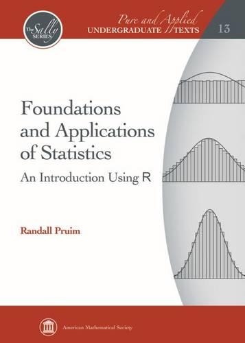 Foundations and Applications of Statistics: An Introduction using R - Pure and Applied Undergraduate Texts (Hardback)