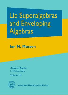 Lie Superalgebras and Enveloping Algebras - Graduate Studies in Mathematics (Hardback)