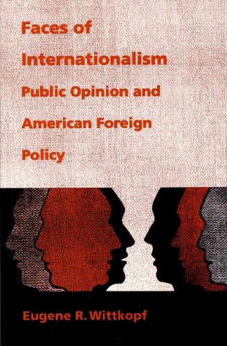 Faces of Internationalism: Public Opinion and American Foreign Policy (Hardback)