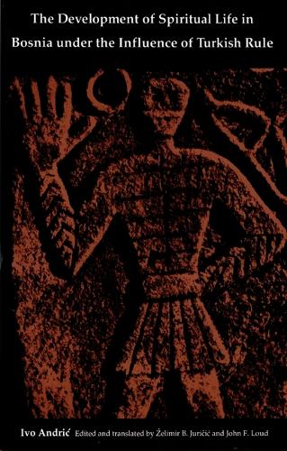 The Development of Spiritual Life in Bosnia under the Influence of Turkish Rule (Hardback)