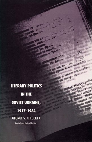 Literary Politics in the Soviet Ukraine, 1917-1934 (Hardback)
