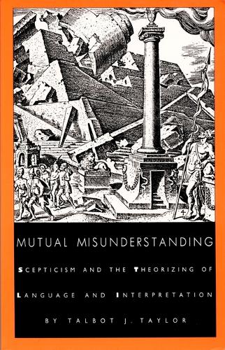 Mutual Misunderstanding: Scepticism and the Theorizing of Language and Interpretation - Post-Contemporary Interventions (Hardback)