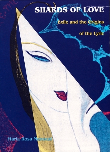 Shards of Love: Exile and the Origins of the Lyric (Hardback)