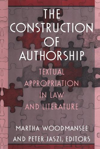 The Construction of Authorship: Textual Appropriation in Law and Literature - Post-Contemporary Interventions (Paperback)