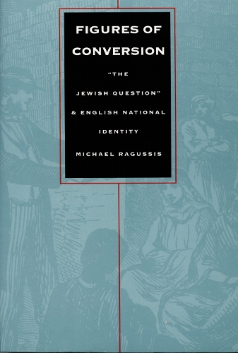 Figures of Conversion: "The Jewish Question" and English National Identity - Post-Contemporary Interventions (Paperback)