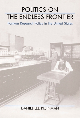 Politics on the Endless Frontier: Postwar Research Policy in the United States (Hardback)