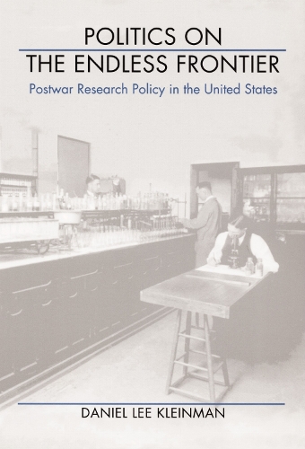 Politics on the Endless Frontier: Postwar Research Policy in the United States (Paperback)