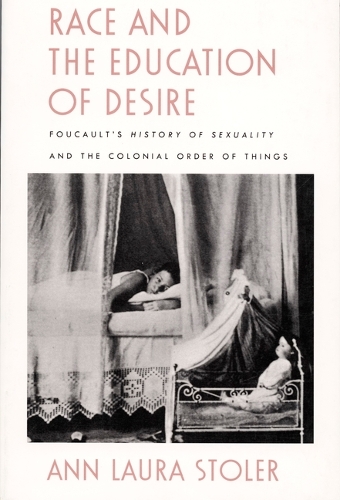 Race and the Education of Desire: Foucault's History of Sexuality and the Colonial Order of Things (Hardback)