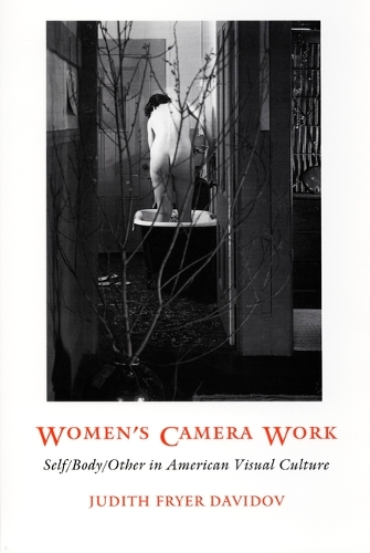 Women's Camera Work: Self/Body/Other in American Visual Culture - New Americanists (Hardback)