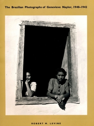 The Brazilian Photographs of Genevieve Naylor, 1940-1942 (Paperback)
