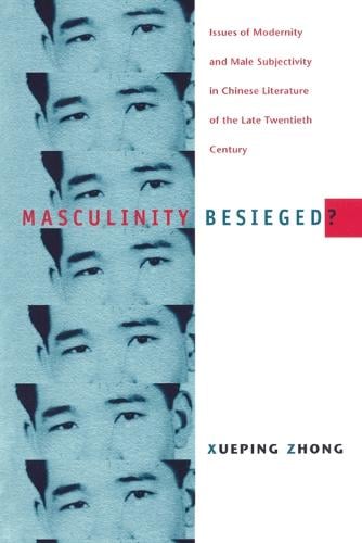 Masculinity Besieged?: Issues of Modernity and Male Subjectivity in Chinese Literature of the Late Twentieth Century (Paperback)