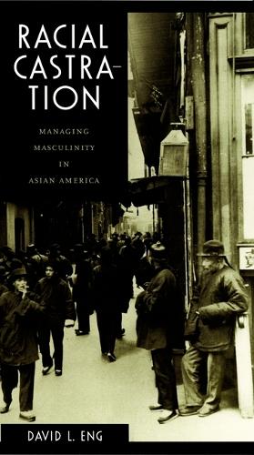 Racial Castration: Managing Masculinity in Asian America - Perverse Modernities: A Series Edited by Jack Halberstam and Lisa Lowe (Hardback)