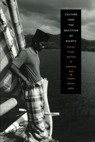 Culture and the Question of Rights: Forests, Coasts, and Seas in Southeast Asia (Paperback)