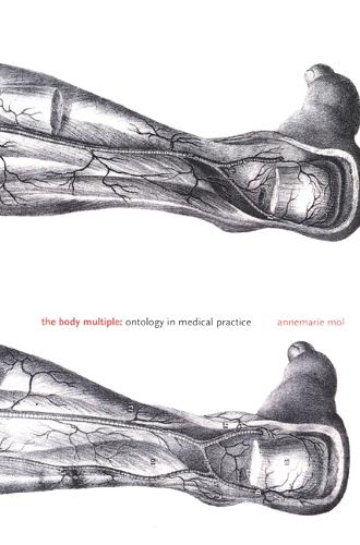 The Body Multiple: Ontology in Medical Practice - Science and Cultural Theory (Hardback)