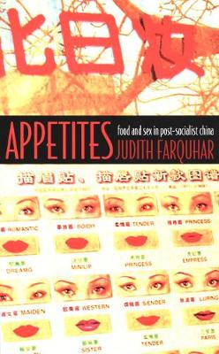 Appetites: Food and Sex in Post-Socialist China - Body, Commodity, Text (Paperback)
