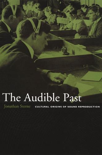 The Audible Past: Cultural Origins of Sound Reproduction (Paperback)