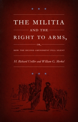 The Militia and the Right to Arms, or, How the Second Amendment Fell Silent - Constitutional Conflicts (Paperback)