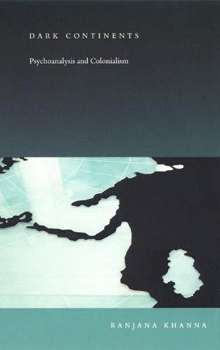 Dark Continents: Psychoanalysis and Colonialism - Post-Contemporary Interventions (Hardback)