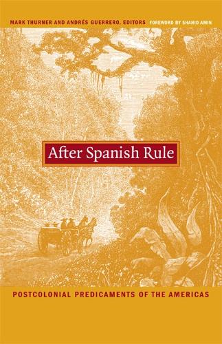After Spanish Rule: Postcolonial Predicaments of the Americas - Latin America Otherwise (Paperback)
