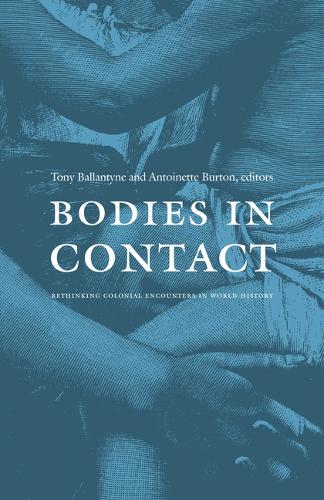 Bodies in Contact: Rethinking Colonial Encounters in World History (Hardback)