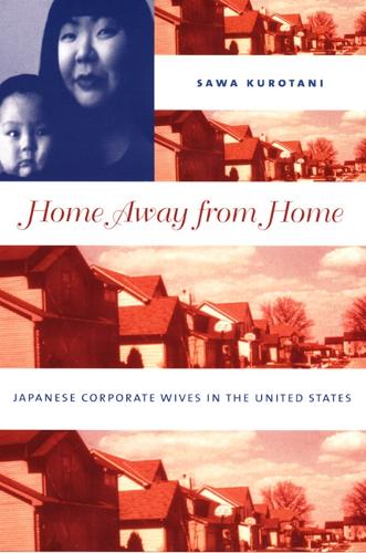 Home Away from Home: Japanese Corporate Wives in the United States (Paperback)