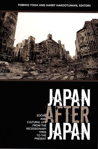 Japan After Japan: Social and Cultural Life from the Recessionary 1990s to the Present - Asia-Pacific: Culture, Politics, and Society (Hardback)