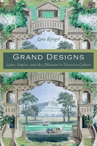 Grand Designs: Labor, Empire, and the Museum in Victorian Culture - Radical Perspectives (Paperback)