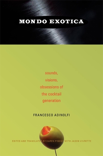 Mondo Exotica: Sounds, Visions, Obsessions of the Cocktail Generation (Paperback)