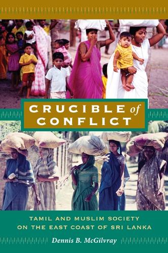 Crucible of Conflict: Tamil and Muslim Society on the East Coast of Sri Lanka (Paperback)