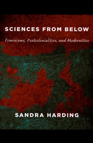 Sciences from Below: Feminisms, Postcolonialities, and Modernities - Next Wave: New Directions in Women's Studies (Paperback)