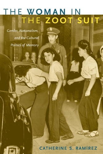 The Woman in the Zoot Suit: Gender, Nationalism, and the Cultural Politics of Memory (Paperback)