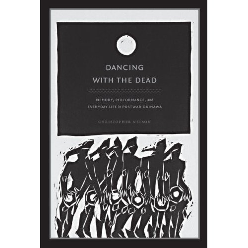 Dancing with the Dead: Memory, Performance, and Everyday Life in Postwar Okinawa - Asia-Pacific: Culture, Politics, and Society (Hardback)