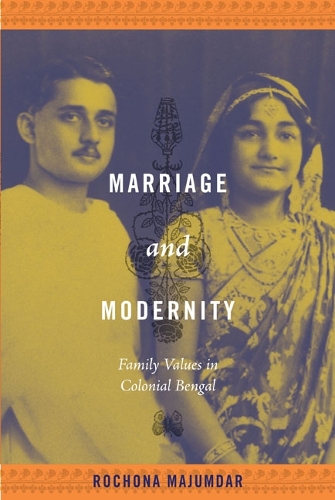 Marriage and Modernity: Family Values in Colonial Bengal (Paperback)