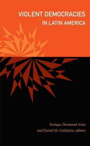 Violent Democracies in Latin America - The Cultures and Practice of Violence (Paperback)