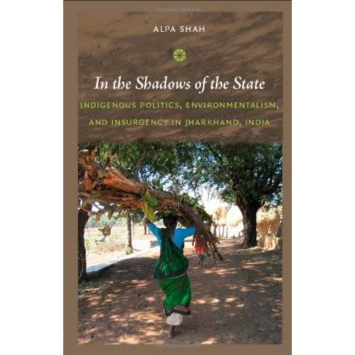 In the Shadows of the State: Indigenous Politics, Environmentalism, and Insurgency in Jharkhand, India (Paperback)