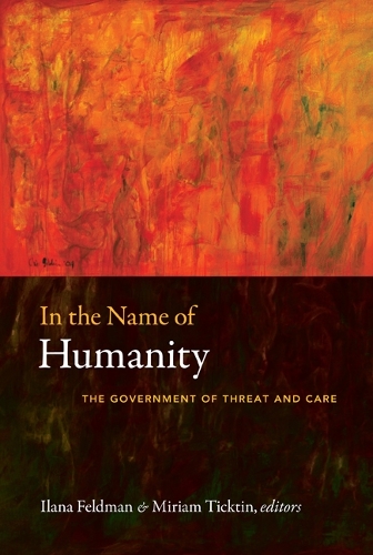 In the Name of Humanity: The Government of Threat and Care (Hardback)