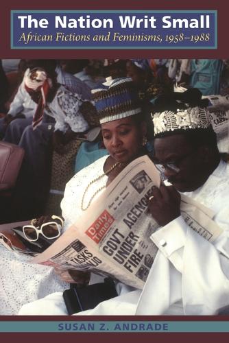 The Nation Writ Small: African Fictions and Feminisms, 1958-1988 (Paperback)