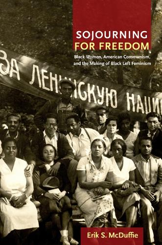 Sojourning for Freedom: Black Women, American Communism, and the Making of Black Left Feminism (Paperback)