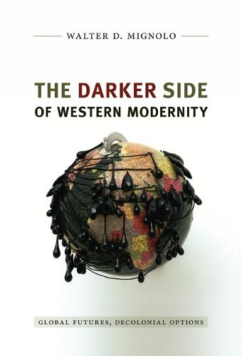 The Darker Side of Western Modernity: Global Futures, Decolonial Options - Latin America Otherwise (Hardback)