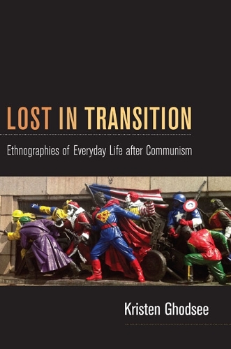 Lost in Transition: Ethnographies of Everyday Life after Communism (Paperback)