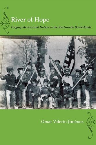 River of Hope: Forging Identity and Nation in the Rio Grande Borderlands (Paperback)