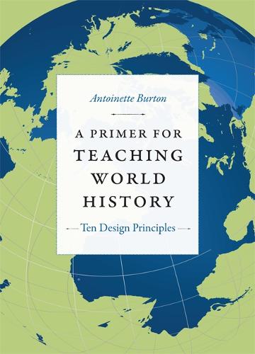 A Primer for Teaching World History: Ten Design Principles - Design Principles for Teaching History (Paperback)