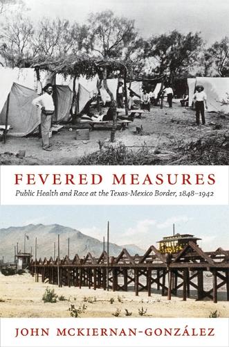 Fevered Measures: Public Health and Race at the Texas-Mexico Border, 1848-1942 (Paperback)
